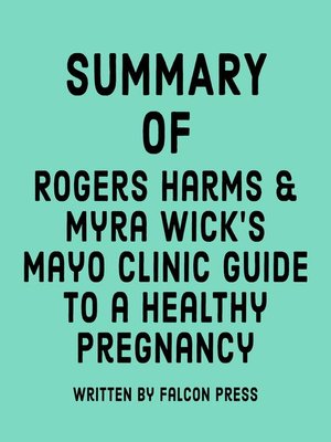 cover image of Summary of Rogers Harms & Myra Wick's Mayo Clinic Guide to a Healthy Pregnancy